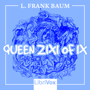 Queen Zixi of Ix - L. Frank Baum Audiobooks - Free Audio Books | Knigi-Audio.com/en/