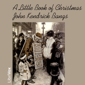 A Little Book of Christmas - John Kendrick Bangs Audiobooks - Free Audio Books | Knigi-Audio.com/en/