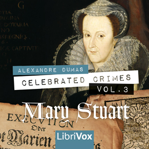 Celebrated Crimes, Vol. 3: Mary Stuart (version 2) - Alexandre Dumas Audiobooks - Free Audio Books | Knigi-Audio.com/en/