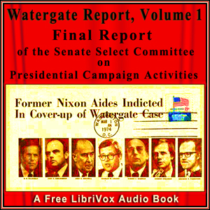 Final Report of the Senate Select Committee on Presidential Campaign Activities (Watergate Report), Volume 1 - Senate Select Committee on Presidential Campaign A Audiobooks - Free Audio Books | Knigi-Audio.com/en/