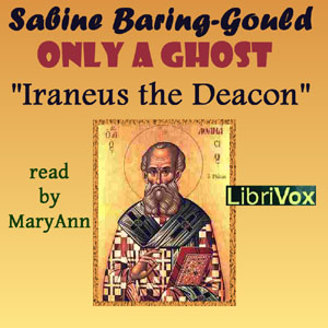 Only a Ghost! by Irenæus the Deacon - Sabine Baring-Gould Audiobooks - Free Audio Books | Knigi-Audio.com/en/