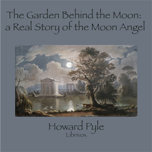 The Garden Behind the Moon: A Real Story of the Moon Angel - Howard Pyle Audiobooks - Free Audio Books | Knigi-Audio.com/en/