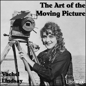 The Art of the Moving Picture - Vachel Lindsay Audiobooks - Free Audio Books | Knigi-Audio.com/en/
