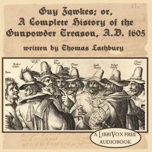 Guy Fawkes; or, A Complete History of The Gunpowder Treason, A.D. 1605 - Thomas Lathbury Audiobooks - Free Audio Books | Knigi-Audio.com/en/