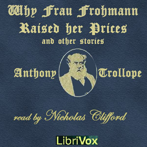 Why Frau Frohmann Raised Her Prices and Other Stories - Anthony Trollope Audiobooks - Free Audio Books | Knigi-Audio.com/en/
