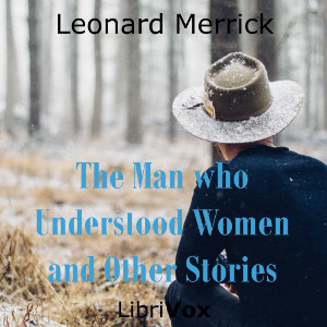 The Man who Understood Women, and Other Stories - Leonard Merrick Audiobooks - Free Audio Books | Knigi-Audio.com/en/