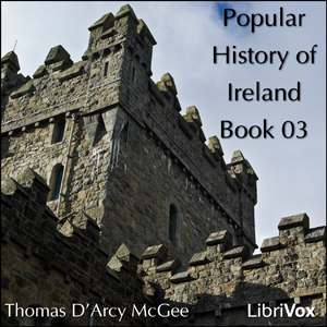 A Popular History of Ireland, Book 03 - Thomas D'Arcy McGee Audiobooks - Free Audio Books | Knigi-Audio.com/en/