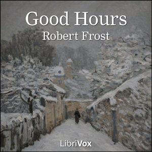 Good Hours - Robert Frost Audiobooks - Free Audio Books | Knigi-Audio.com/en/