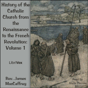 History of the Catholic Church from the Renaissance to the French Revolution: Volume 1 - Rev. James MacCaffrey Audiobooks - Free Audio Books | Knigi-Audio.com/en/