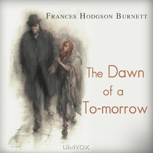 The Dawn of a To-morrow - Frances Hodgson Burnett Audiobooks - Free Audio Books | Knigi-Audio.com/en/