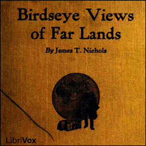 Birdseye Views of Far Lands - James T. Nichols Audiobooks - Free Audio Books | Knigi-Audio.com/en/