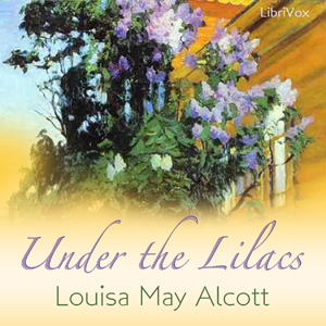 Under the Lilacs - Louisa May Alcott Audiobooks - Free Audio Books | Knigi-Audio.com/en/