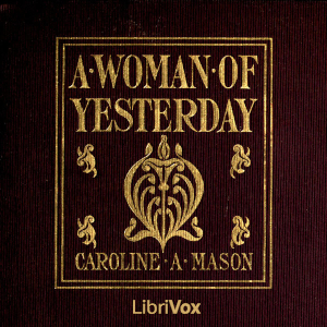 A Woman Of Yesterday - Caroline Atwater Mason Audiobooks - Free Audio Books | Knigi-Audio.com/en/