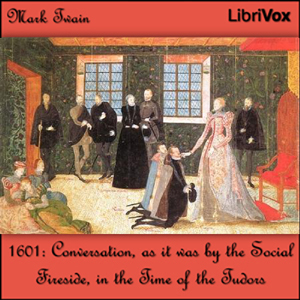 1601: Conversation, as it was by the Social Fireside, in the Time of the Tudors - Mark Twain Audiobooks - Free Audio Books | Knigi-Audio.com/en/
