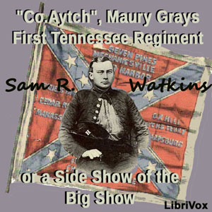 'Co. Aytch,' Maury Grays, First Tennessee Regiment or, A Side Show of the Big Show - Sam R. Watkins Audiobooks - Free Audio Books | Knigi-Audio.com/en/