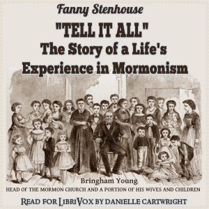 ''Tell It All'': The Story of a Life's Experience in Mormonism - Fanny Stenhouse Audiobooks - Free Audio Books | Knigi-Audio.com/en/