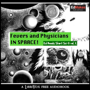 Fevers and Physicians in Space (Ed Reads Short Sci-fi, vol. II) - Various Audiobooks - Free Audio Books | Knigi-Audio.com/en/