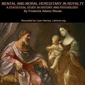 Mental and Moral Heredity in Royalty. A Statistical Study in History and Psychology - Frederick Adams Woods Audiobooks - Free Audio Books | Knigi-Audio.com/en/