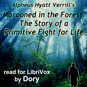 Marooned in the Forest: The Story of a Primitive Fight for Life - Alpheus Hyatt Verrill Audiobooks - Free Audio Books | Knigi-Audio.com/en/