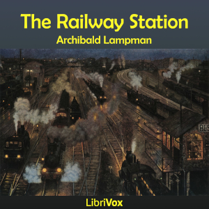 The Railway Station - Archibald Lampman Audiobooks - Free Audio Books | Knigi-Audio.com/en/