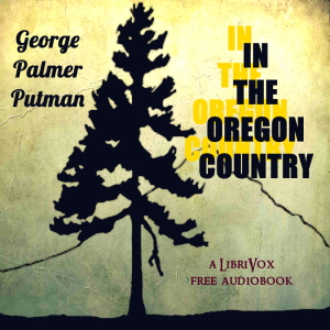In the Oregon Country - George Palmer Putnam Audiobooks - Free Audio Books | Knigi-Audio.com/en/