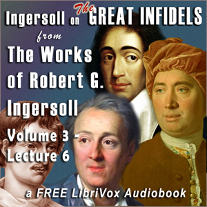 Ingersoll on THE GREAT INFIDELS, from the Works of Robert G. Ingersoll, Volume 3, Lectures - Robert G. Ingersoll Audiobooks - Free Audio Books | Knigi-Audio.com/en/