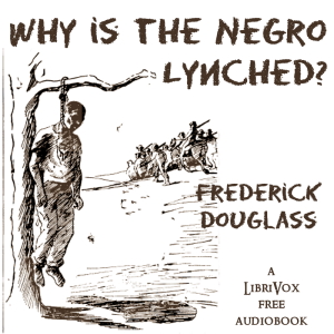 Why is the Negro Lynched? - Frederick DOUGLASS Audiobooks - Free Audio Books | Knigi-Audio.com/en/