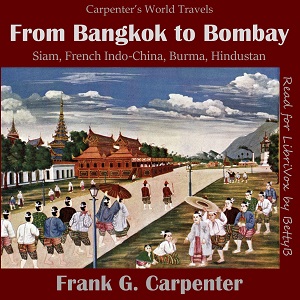 From Bangkok to Bombay  (Siam, French Indo-China, Burma and Hindustan) - Frank G. Carpenter Audiobooks - Free Audio Books | Knigi-Audio.com/en/