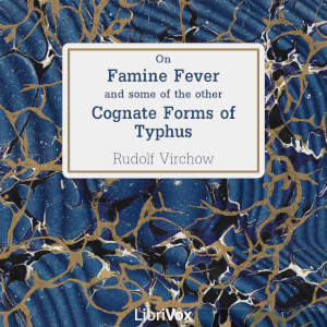 On Famine Fever and Some of the Other Cognate Forms of Typhus - Rudolf Virchow Audiobooks - Free Audio Books | Knigi-Audio.com/en/