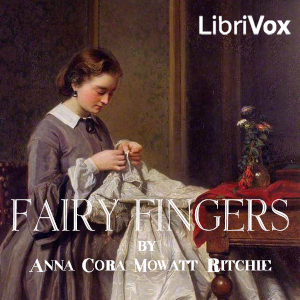 Fairy Fingers - Anna Cora Mowatt Ritchie Audiobooks - Free Audio Books | Knigi-Audio.com/en/