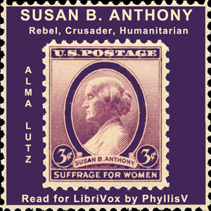 Susan B. Anthony Rebel, Crusader, Humanitarian - Alma Lutz Audiobooks - Free Audio Books | Knigi-Audio.com/en/