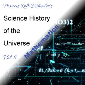 The Science - History of the Universe Vol. 8: Mathematics - Francis ROLT-WHEELER Audiobooks - Free Audio Books | Knigi-Audio.com/en/