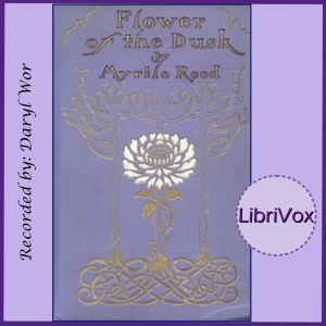 Flower of the Dusk - Myrtle Reed Audiobooks - Free Audio Books | Knigi-Audio.com/en/