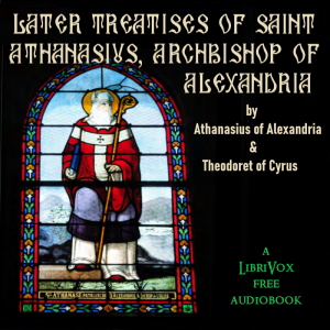 Later Treatises of Saint Athanasius, Archbishop of Alexandria - Athanasius of Alexandria Audiobooks - Free Audio Books | Knigi-Audio.com/en/