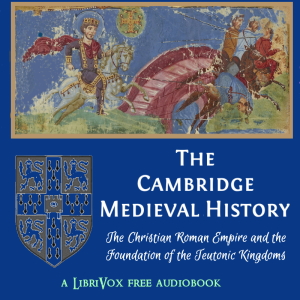 The Cambridge Medieval History, Volume 01, The Christian Roman Empire and the Foundation of the Teutonic Kingdoms - John Bagnell BURY Audiobooks - Free Audio Books | Knigi-Audio.com/en/