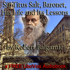 Sir Titus Salt, Baronet, His Life and Its Lessons - Robert  Balgarnie Audiobooks - Free Audio Books | Knigi-Audio.com/en/