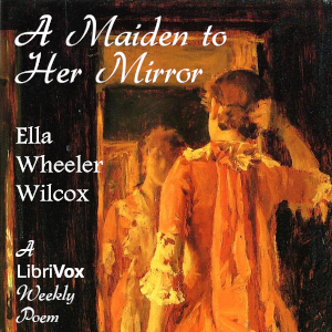 A Maiden To Her Mirror - Ella Wheeler Wilcox Audiobooks - Free Audio Books | Knigi-Audio.com/en/
