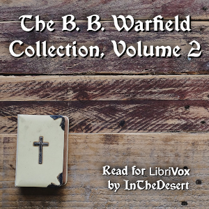 The B. B. Warfield Collection, Volume 2 - Benjamin B. Warfield Audiobooks - Free Audio Books | Knigi-Audio.com/en/
