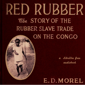 Red Rubber: The Story of the Rubber Slave Trade on the Congo - Edmund Dene Morel Audiobooks - Free Audio Books | Knigi-Audio.com/en/