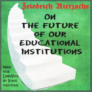 On the Future of Our Educational Institutions (Version 2) - Friedrich Nietzsche Audiobooks - Free Audio Books | Knigi-Audio.com/en/