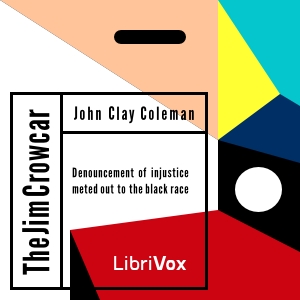 The Jim Crow Car; Or,  Denouncement of Injustice Meted Out to the Black Race - John Clay Coleman Audiobooks - Free Audio Books | Knigi-Audio.com/en/