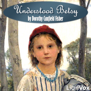 Understood Betsy (version 3 Dramatic Reading) - Dorothy Canfield Fisher Audiobooks - Free Audio Books | Knigi-Audio.com/en/