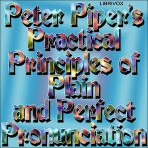 Peter Piper's Practical Principles of Plain and Perfect Pronunciation - Anonymous Audiobooks - Free Audio Books | Knigi-Audio.com/en/