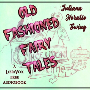 Old Fashioned Fairy Tales (version 2) - Juliana Horatia Gatty Ewing Audiobooks - Free Audio Books | Knigi-Audio.com/en/