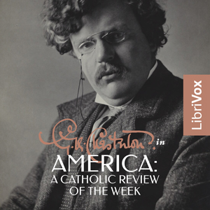 G.K. Chesterton in America: A Catholic Review of the Week - G. K. Chesterton Audiobooks - Free Audio Books | Knigi-Audio.com/en/