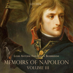 Memoirs of Napoleon Bonaparte, Volume 03 - Louis Antoine Fauvelet de Bourrienne Audiobooks - Free Audio Books | Knigi-Audio.com/en/