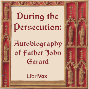 During the Persecution: Autobiography of Father John Gerard - Father John Gerard Audiobooks - Free Audio Books | Knigi-Audio.com/en/