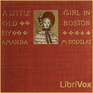 A Little Girl in Old Boston - Amanda Minnie DOUGLAS Audiobooks - Free Audio Books | Knigi-Audio.com/en/