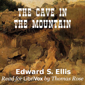 The Cave In the Mountain - Edward S. ELLIS Audiobooks - Free Audio Books | Knigi-Audio.com/en/