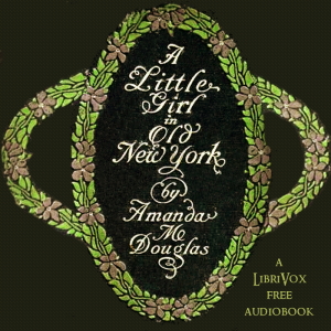 A Little Girl in Old New York - Amanda Minnie DOUGLAS Audiobooks - Free Audio Books | Knigi-Audio.com/en/